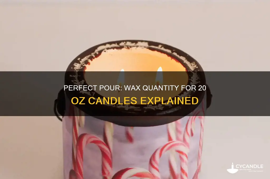 how much wax for 20 oz candle
