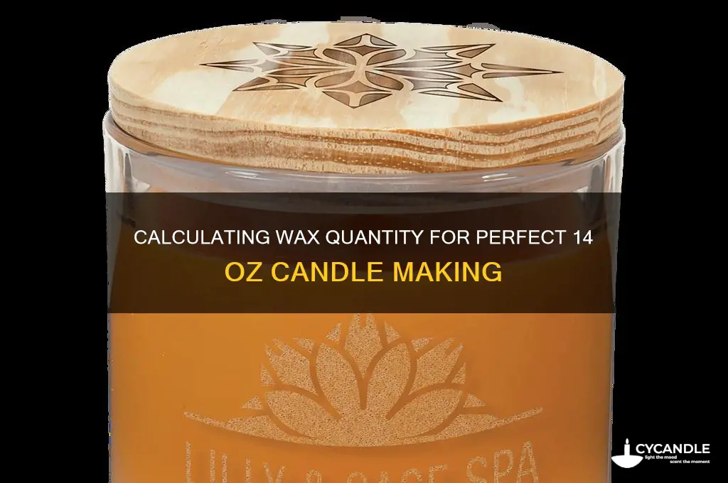 how much wax is needed for a 14 oz candle