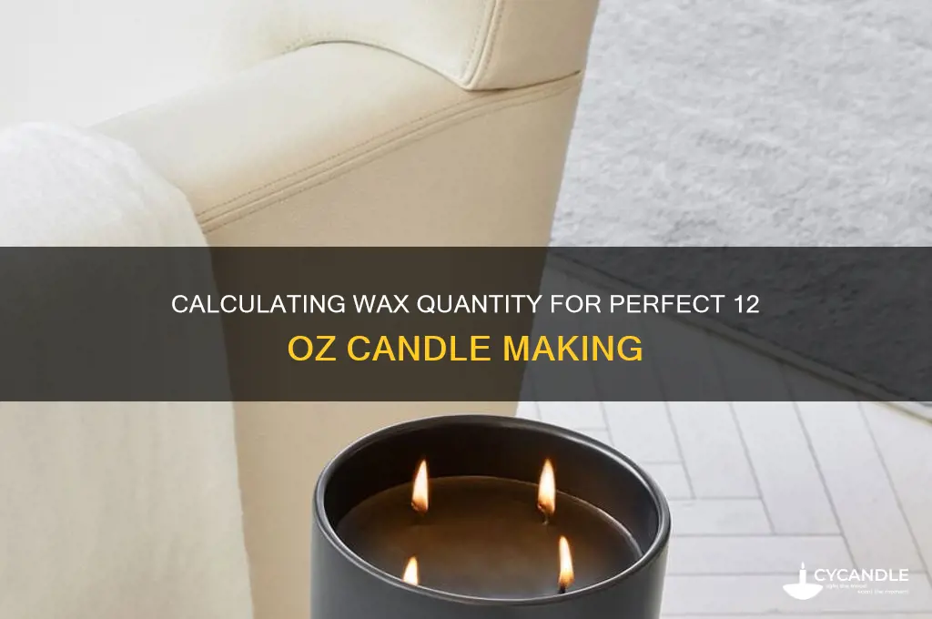 how much wax is needed to make 12 oz candle