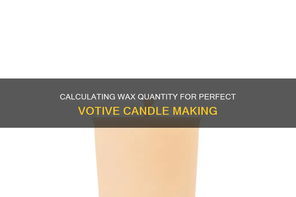 how much wax is needed to make a votive