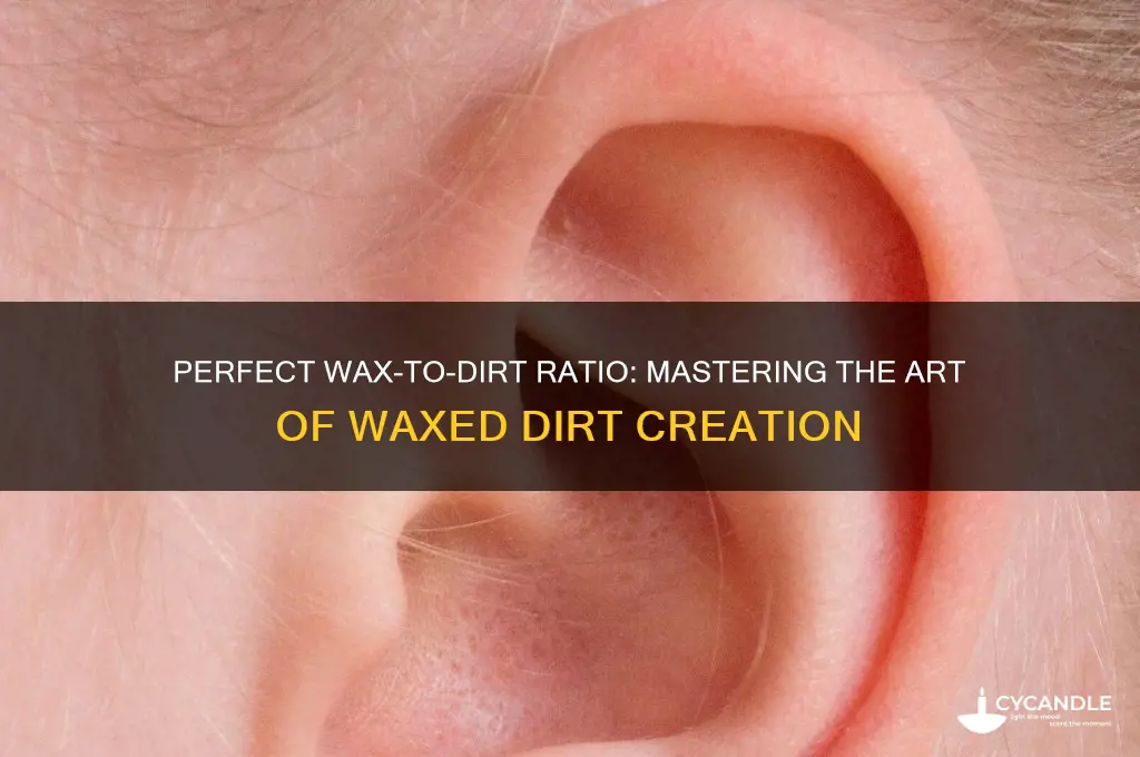 how much wax to make waxed dirt