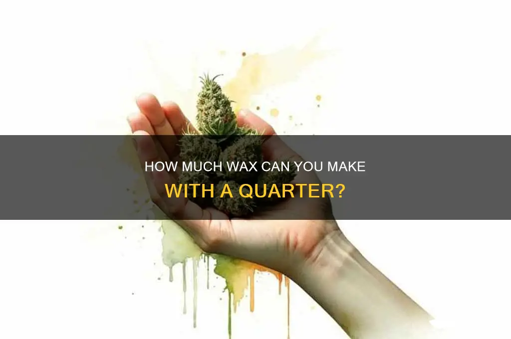 how much wax will a quarter make