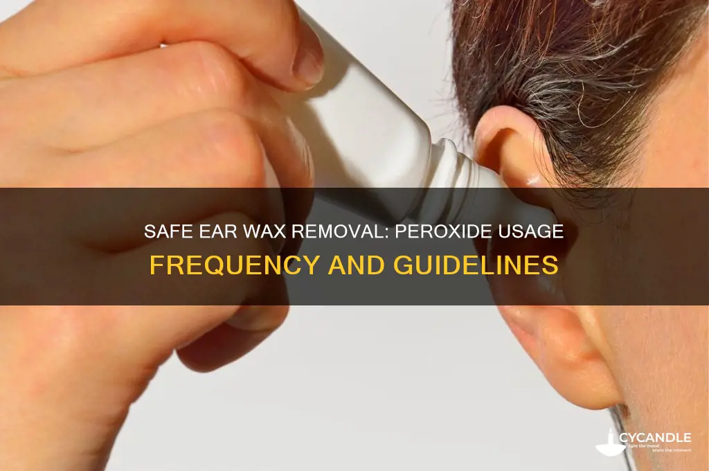 how often can you use peroxide to clean ear wax