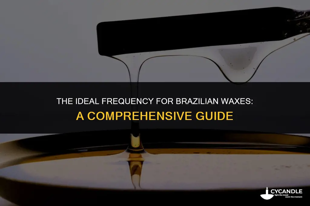 how often do you have to get brazilian wax