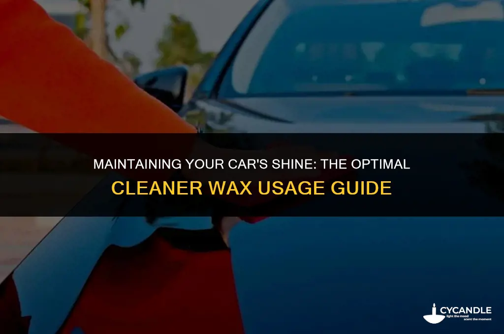how often to use cleaner wax