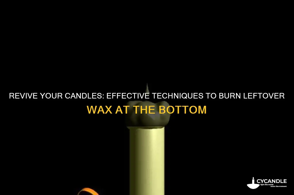 how ot burn wax at the bottom of candles