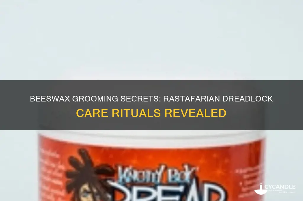how rastafarians do dreadlocks are groomed using beeswax