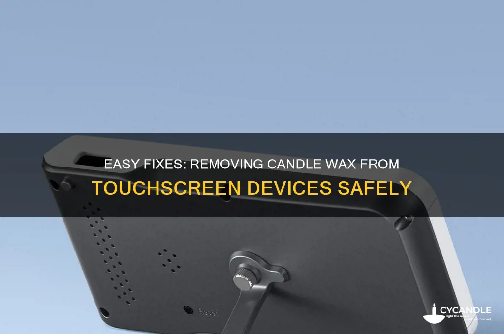 how remove candle wax touchscreen