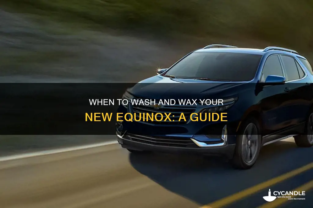 how soon can i wash and wax my new equinox
