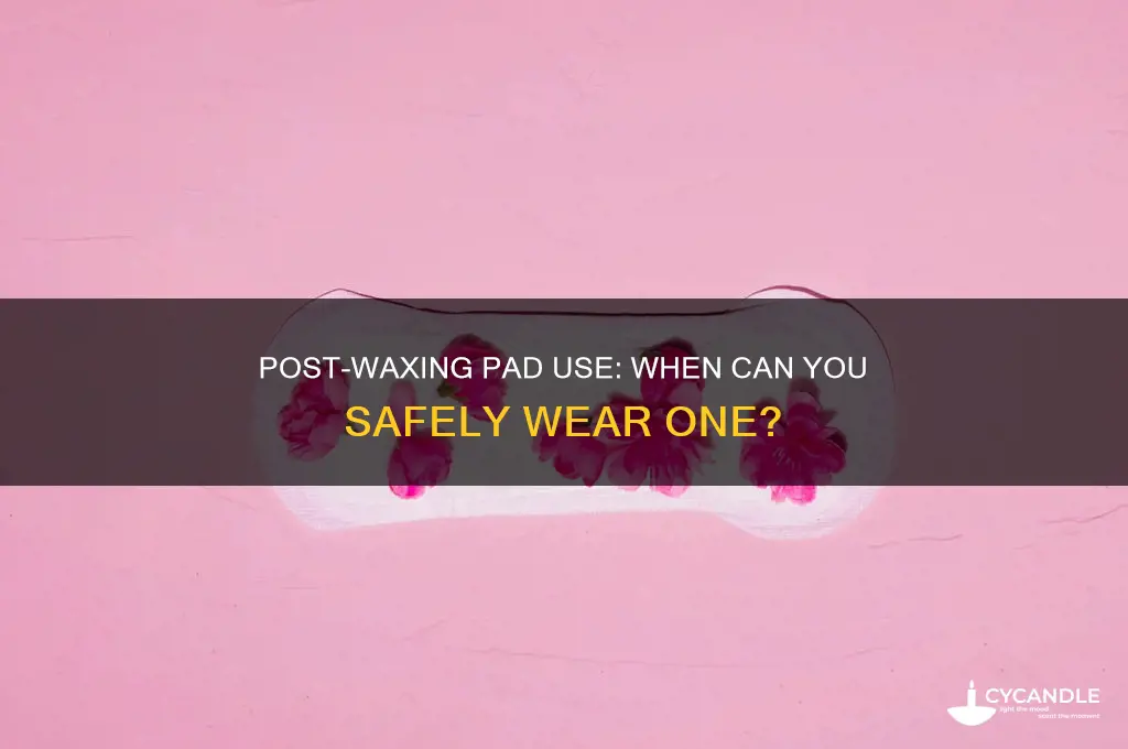 how soon can you wear a pad after waxing