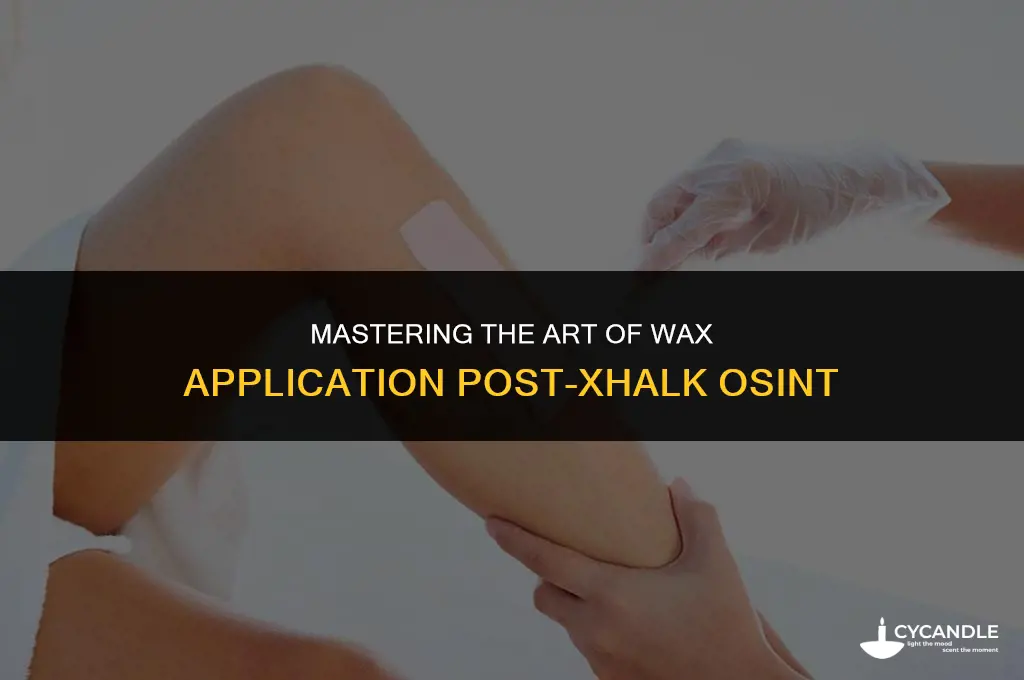 how to apply wax after using xhalk osint