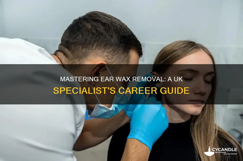 how to become a ear wax removal specialist uk