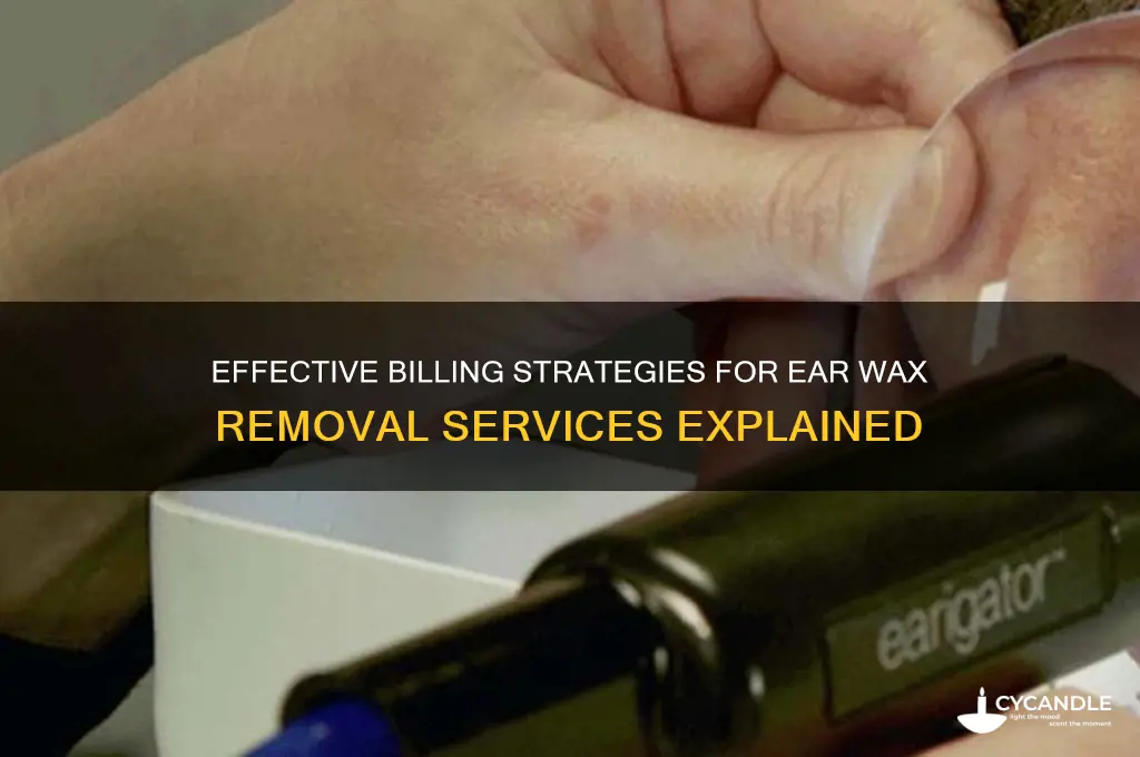 how to bill for ear wax removal