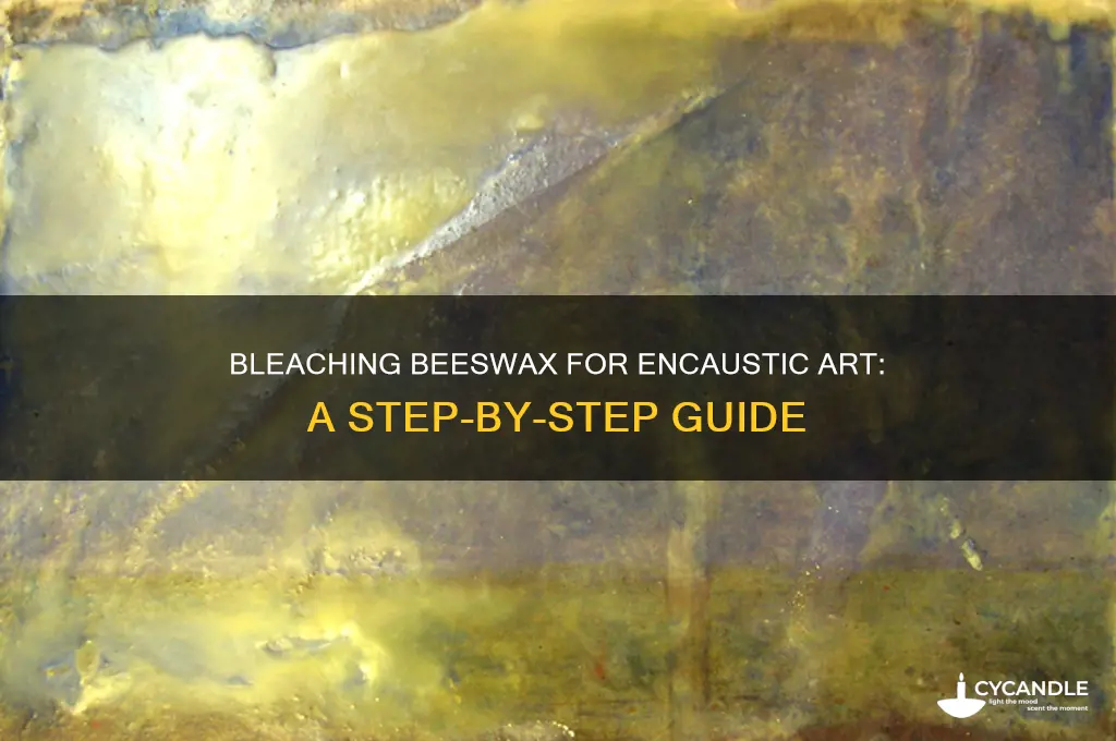 how to bleach beeswax for encaustic