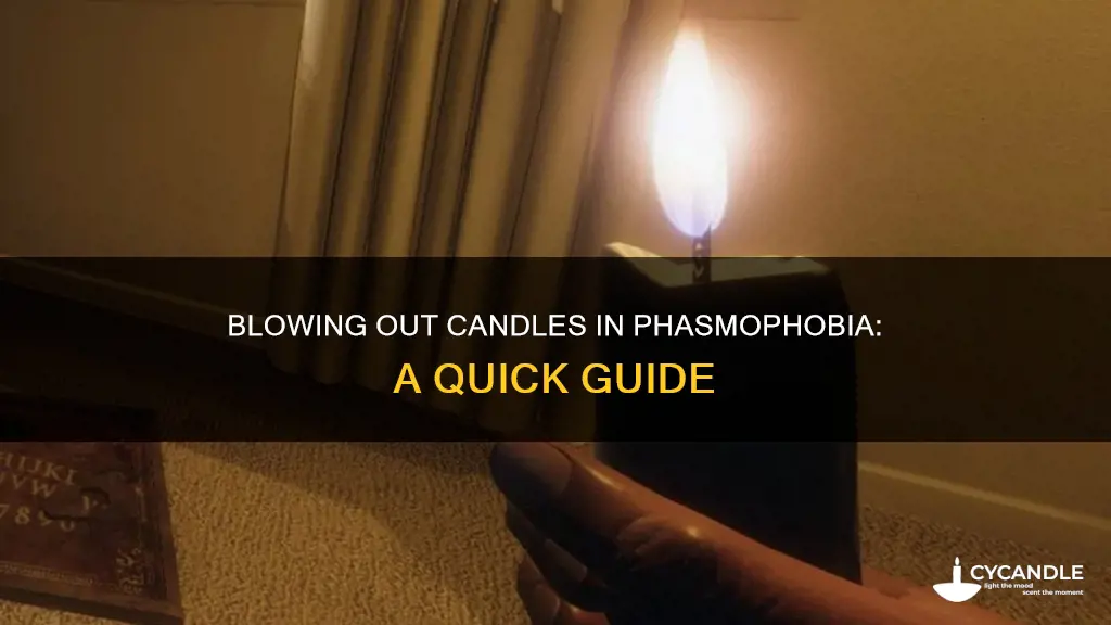 how to blow out a candle in phasmophobia