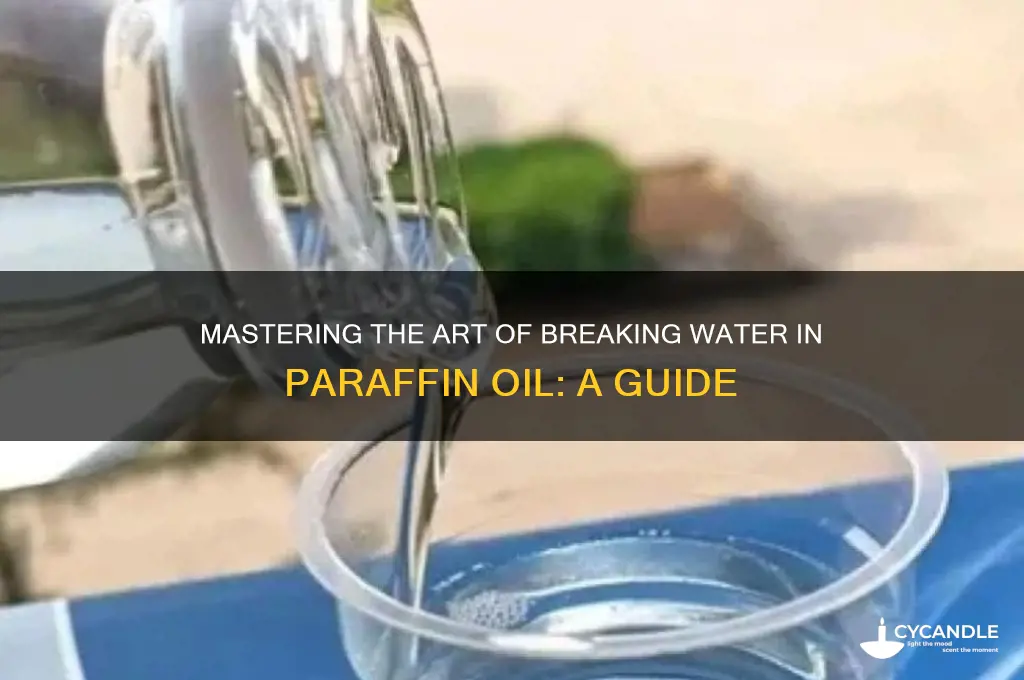 how to break water in paraffin oil