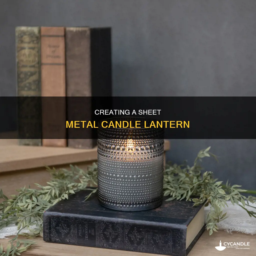 how to build a sheet metal candle lantern