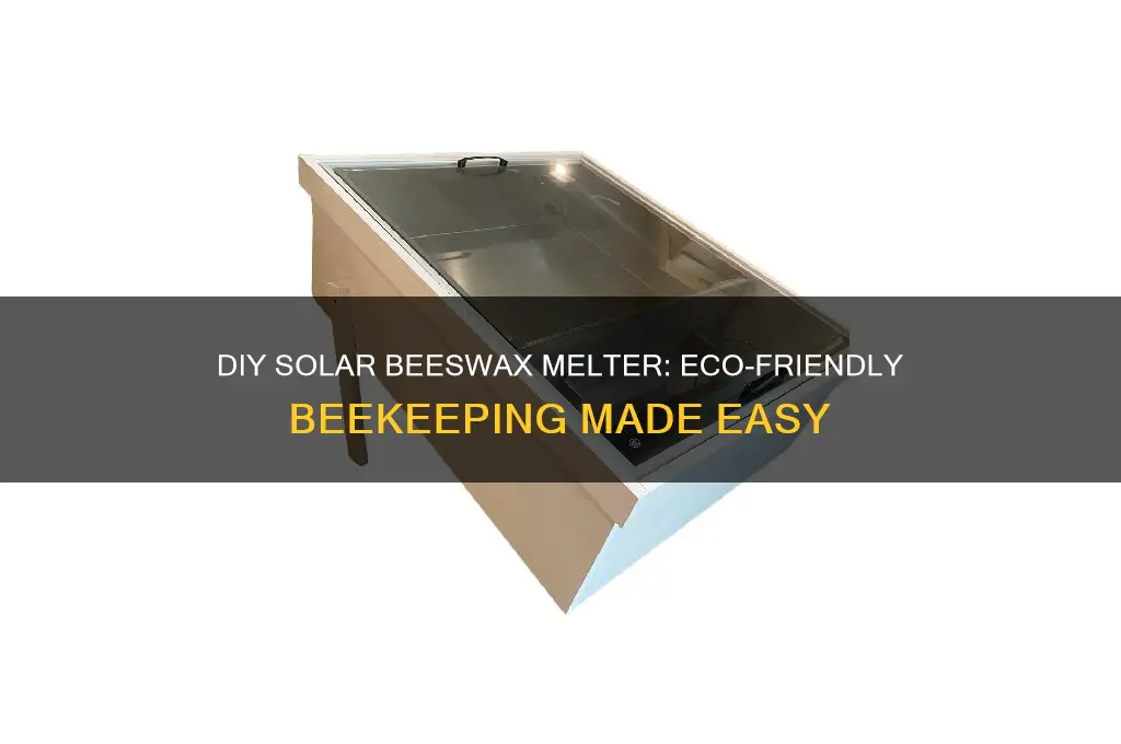 how to build a solar beeswax melter