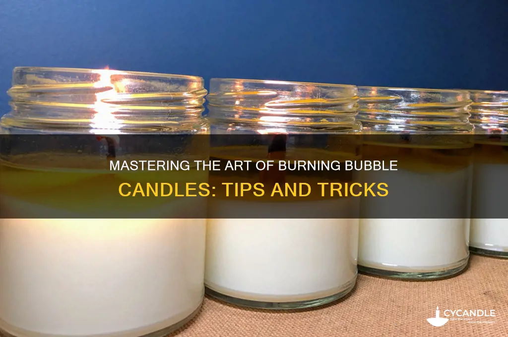 how to burn a bubble candle