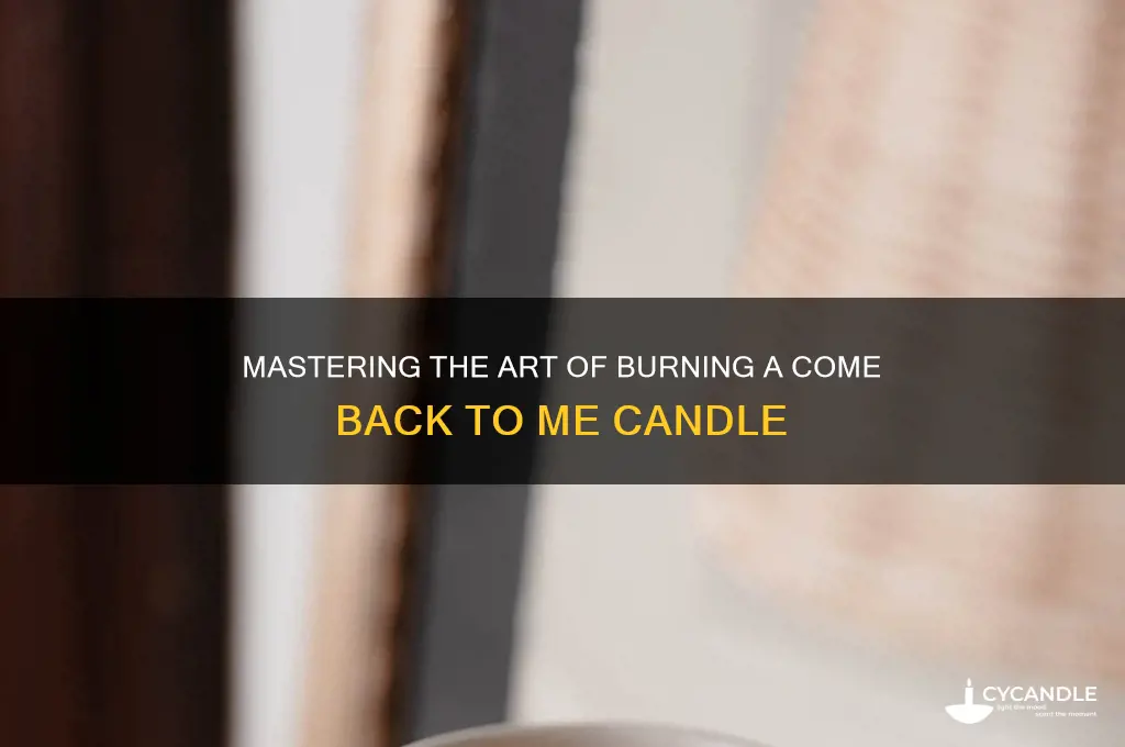 how to burn a come back to me candle