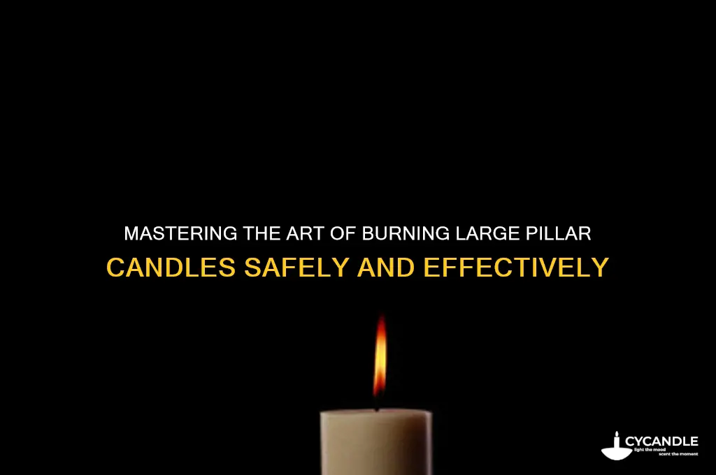 how to burn a large pillar candle