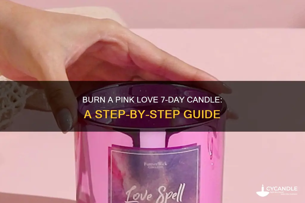 how to burn a pink love 7 day candle