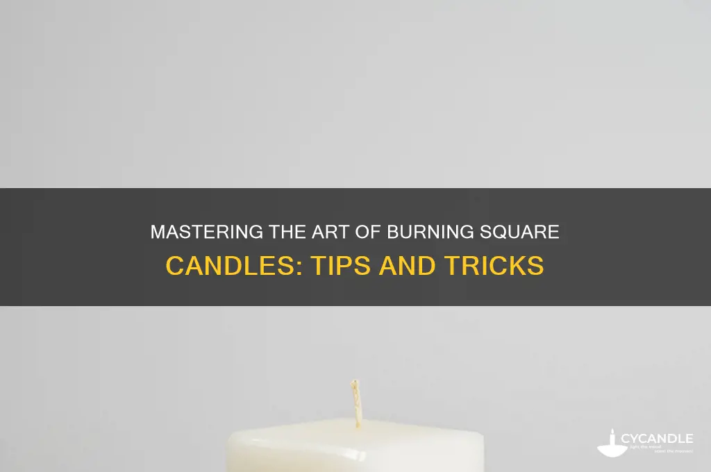 how to burn a square candle