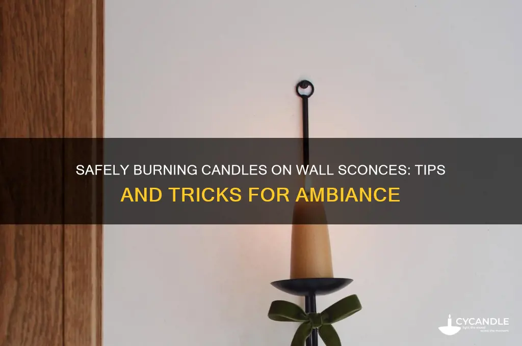 how to burn candle on wall sconces
