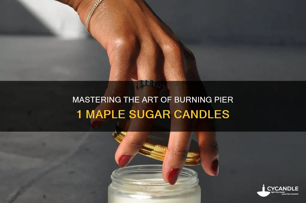 how to burn candle pier 1 maple sugar