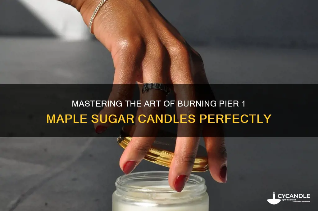 how to burn candle pier 1maple suger