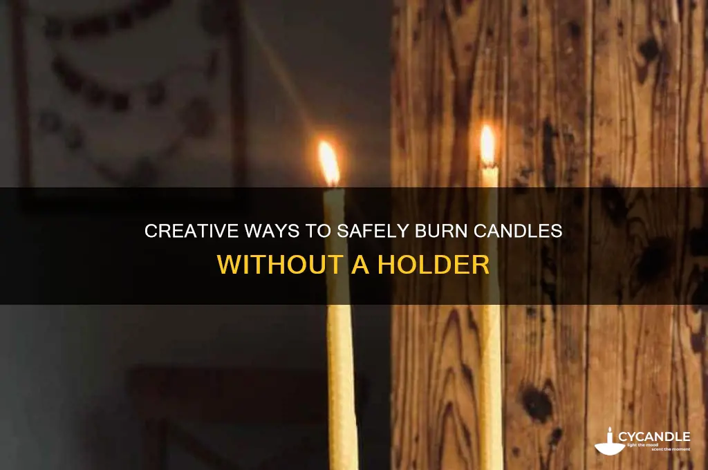 how to burn candles without a holder