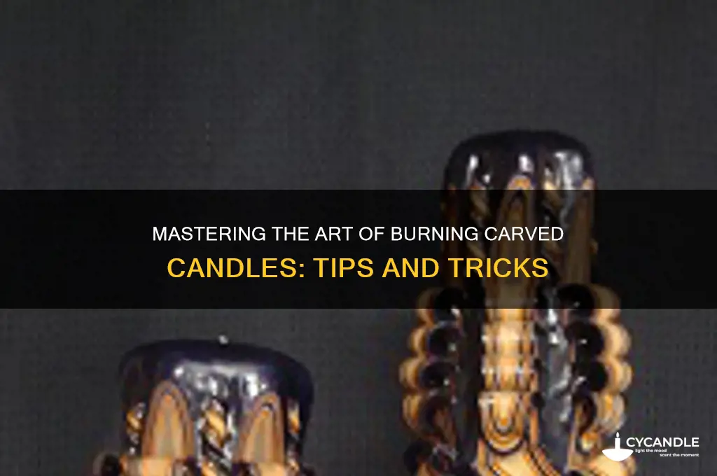 how to burn carved candles