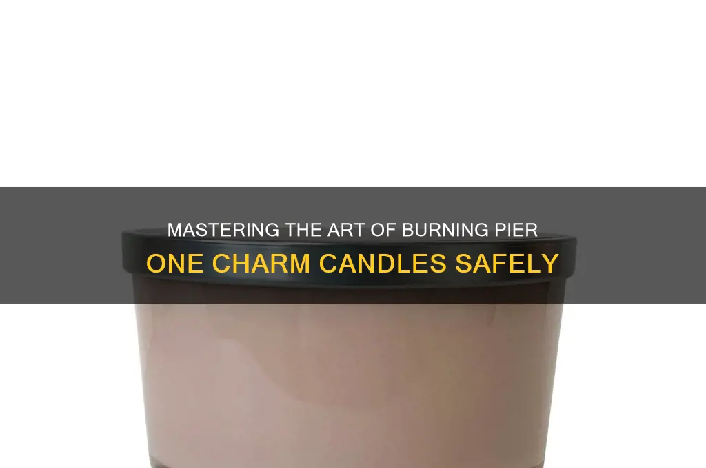 how to burn charm candles from pier one