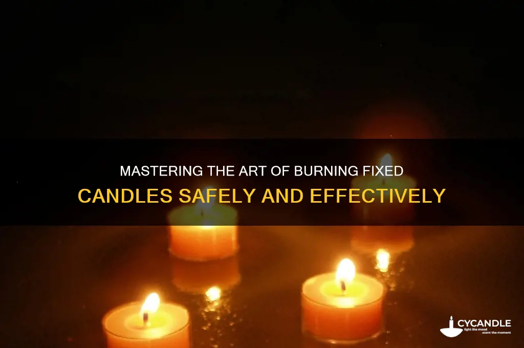 how to burn fixed candles