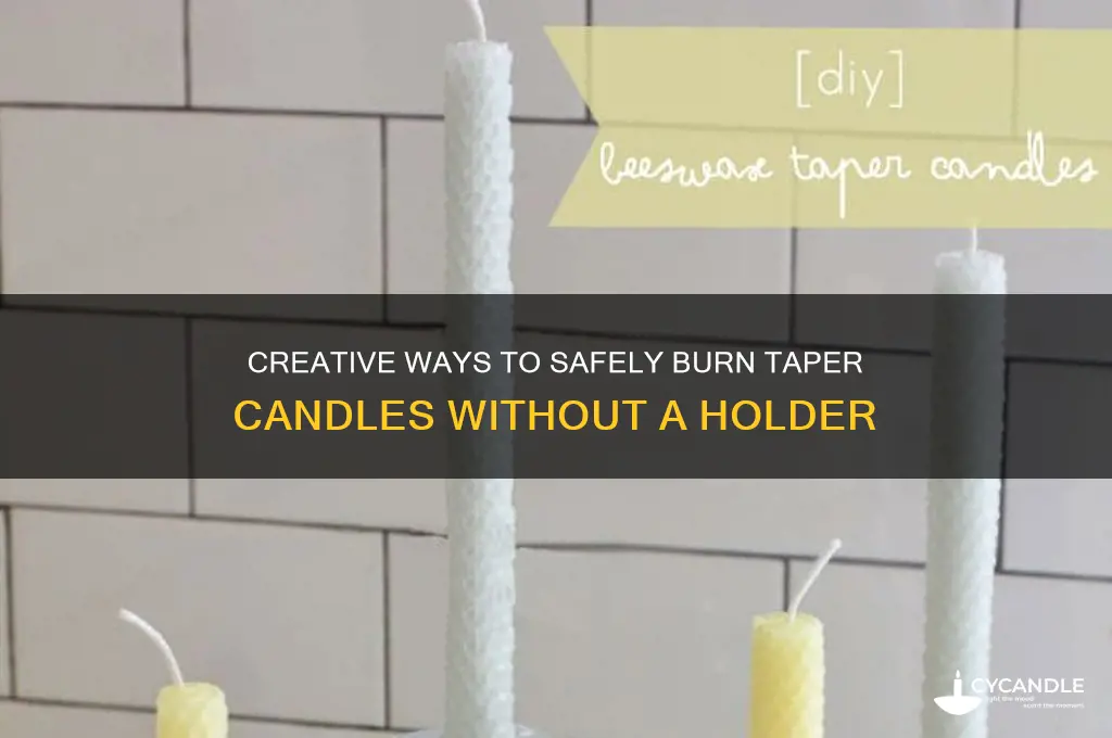how to burn taper candles without holder