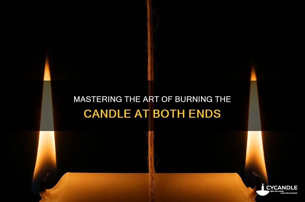 how to burn the candle at both ends