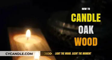 Candling Oak Wood: A Step-by-Step Guide