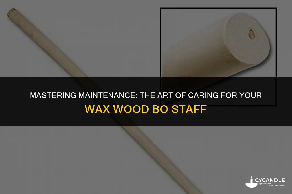 how to care for wax wood bo staff
