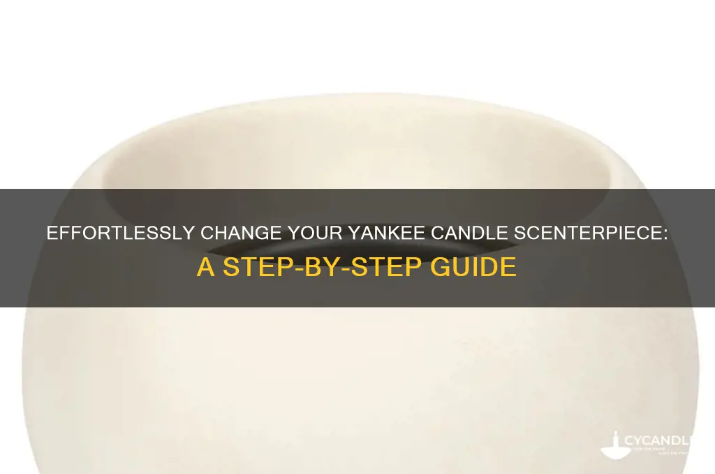 how to change a yankee candle scenterpiece