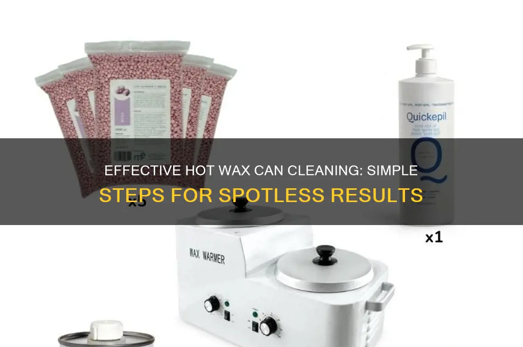 how to clean a hot wax can