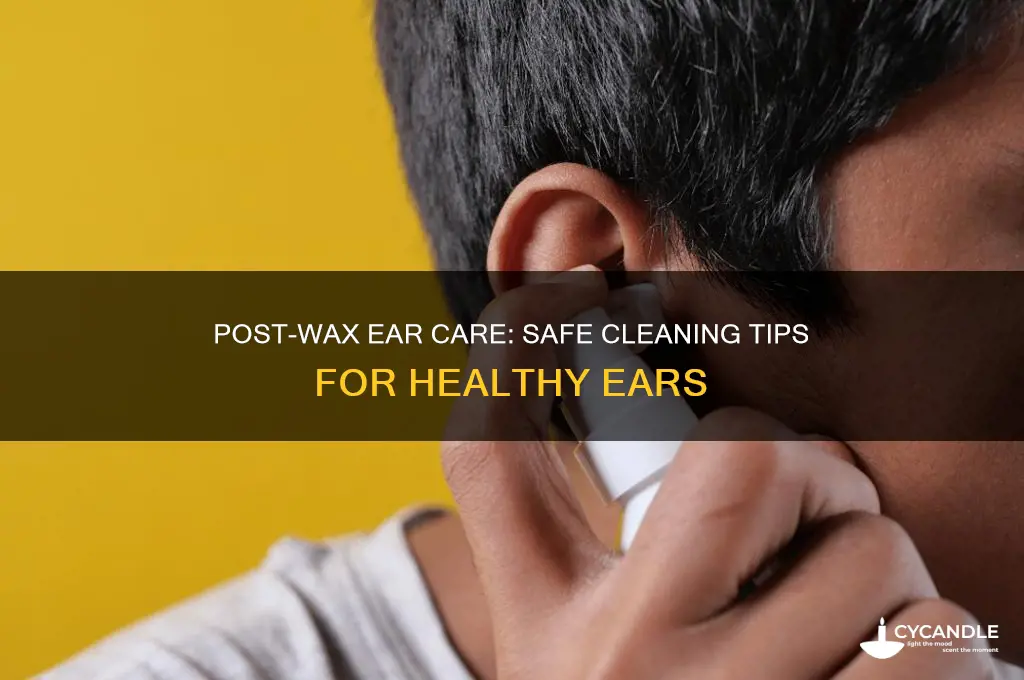 how to clean ear after wax removal
