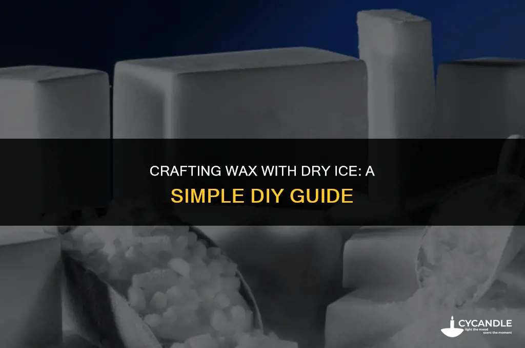 how to create wax using dry ice