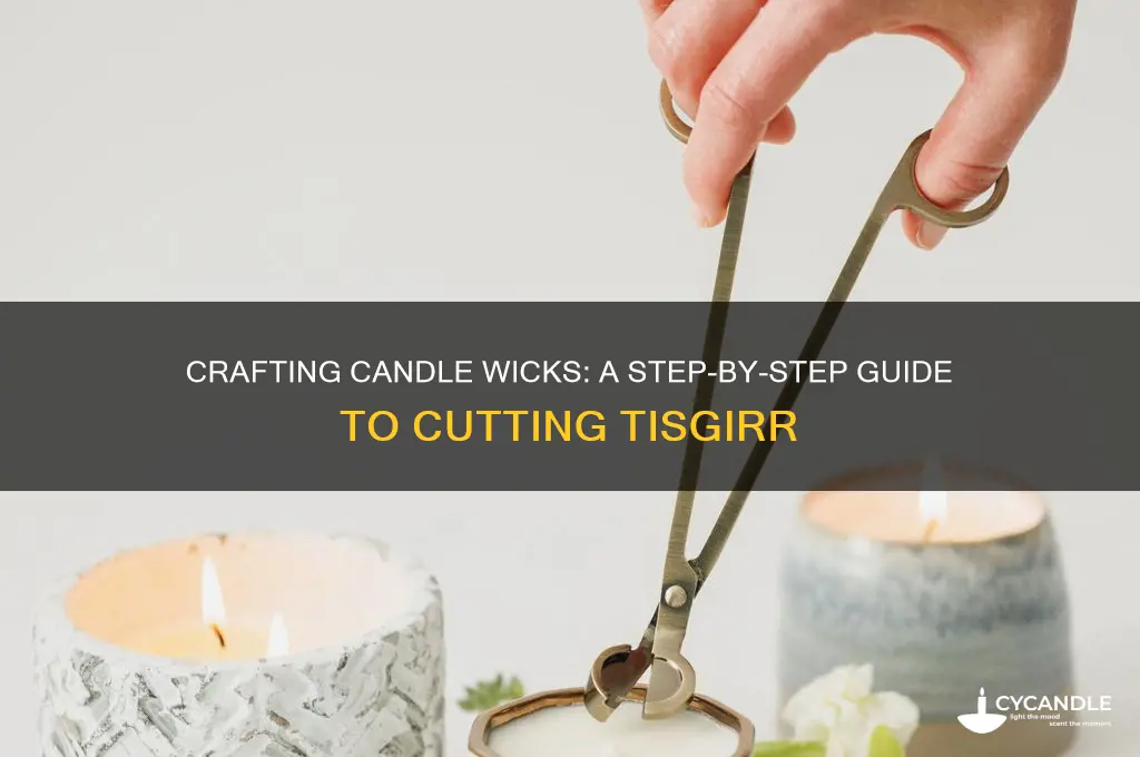 how to cut a tisgirr to make candle wicks