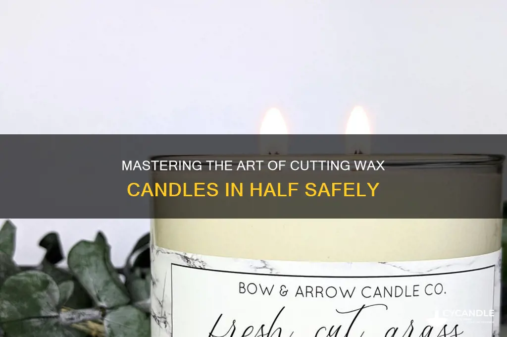 how to cut a wax candle in half