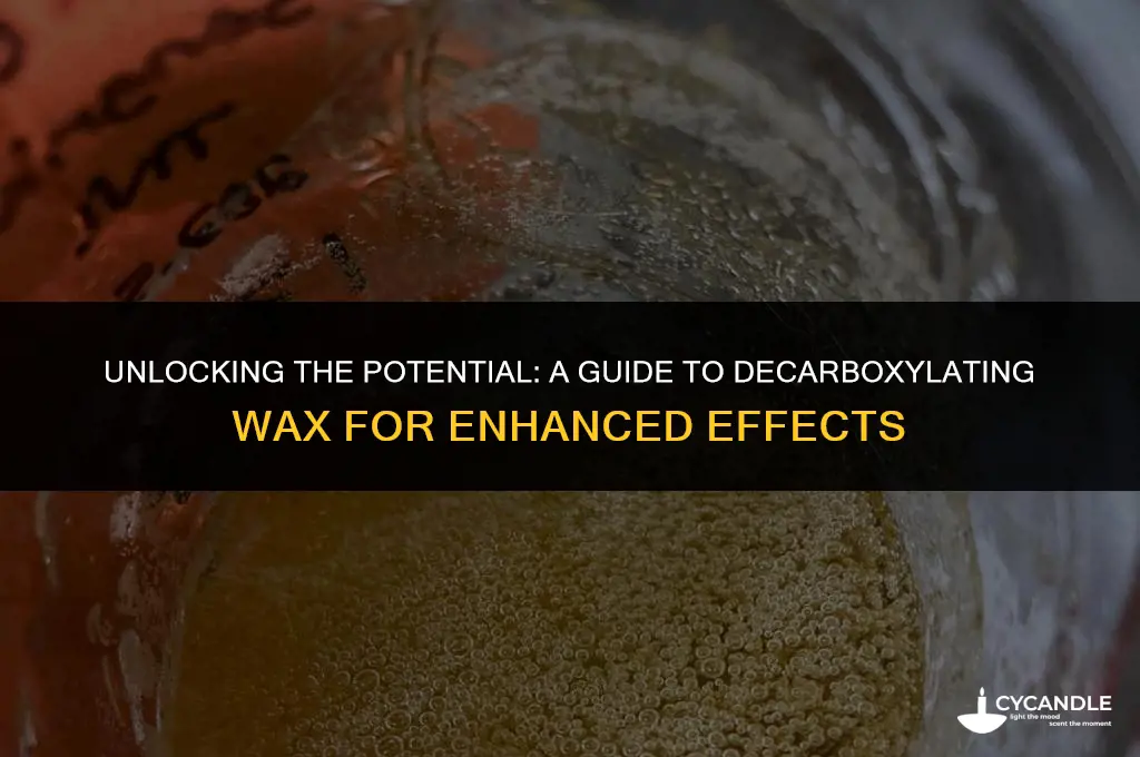 how to decarboxylate wax
