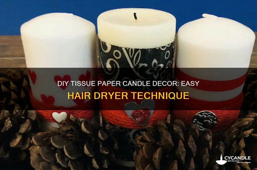 how to decorate candles with tissue paper using hair dryer