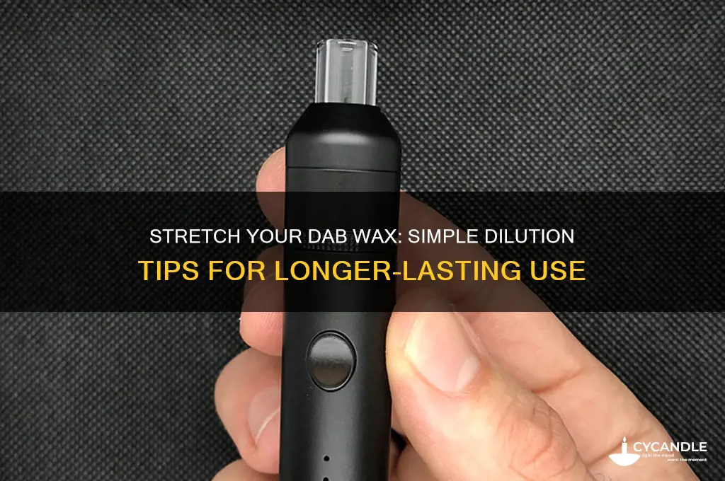 how to dilute dab wax to make to go farther