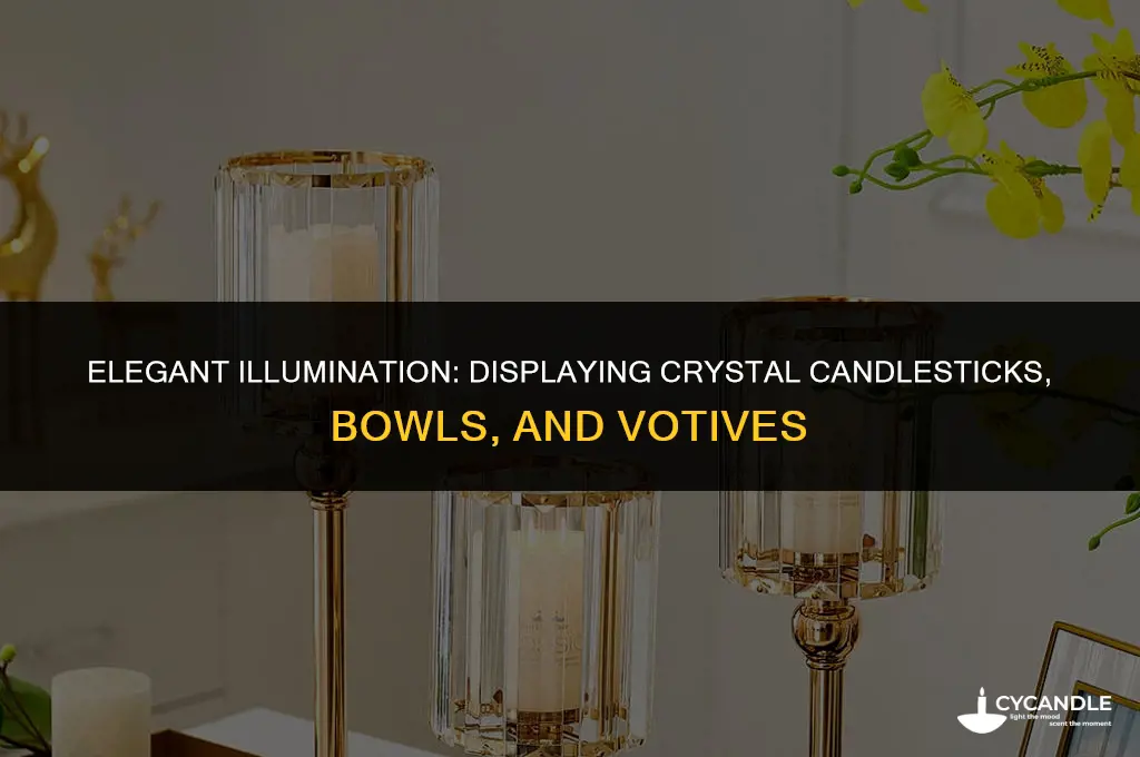 how to display crystal candlesticks bowls votives