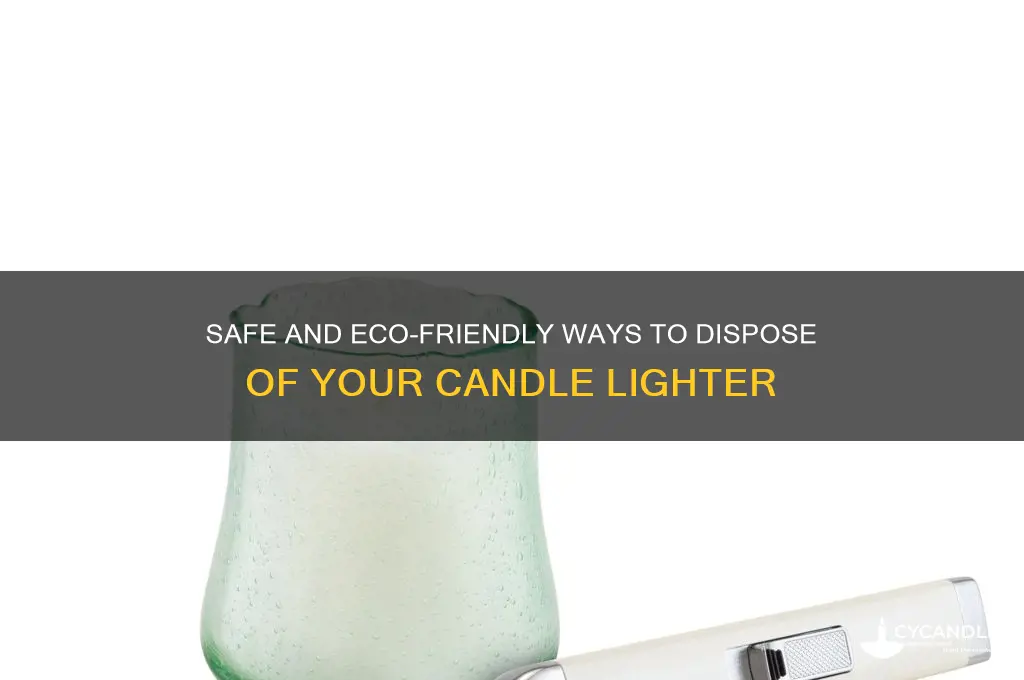 how to dispose a candle lighter
