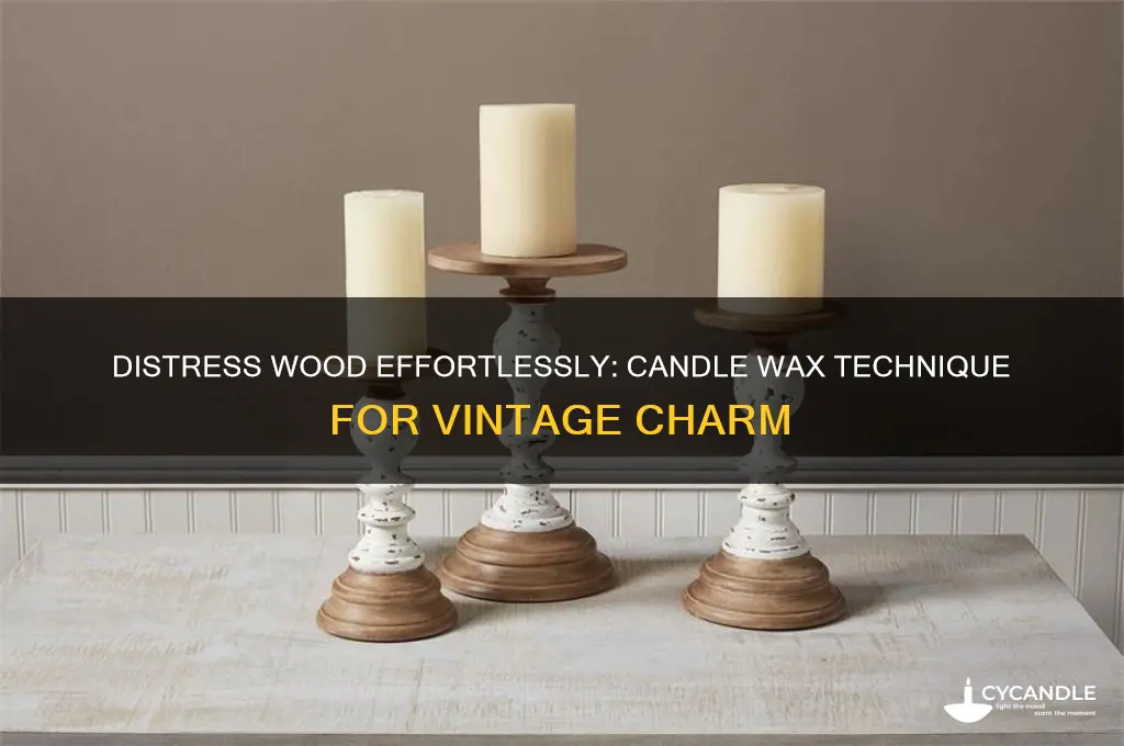how to distress wood with candle wax